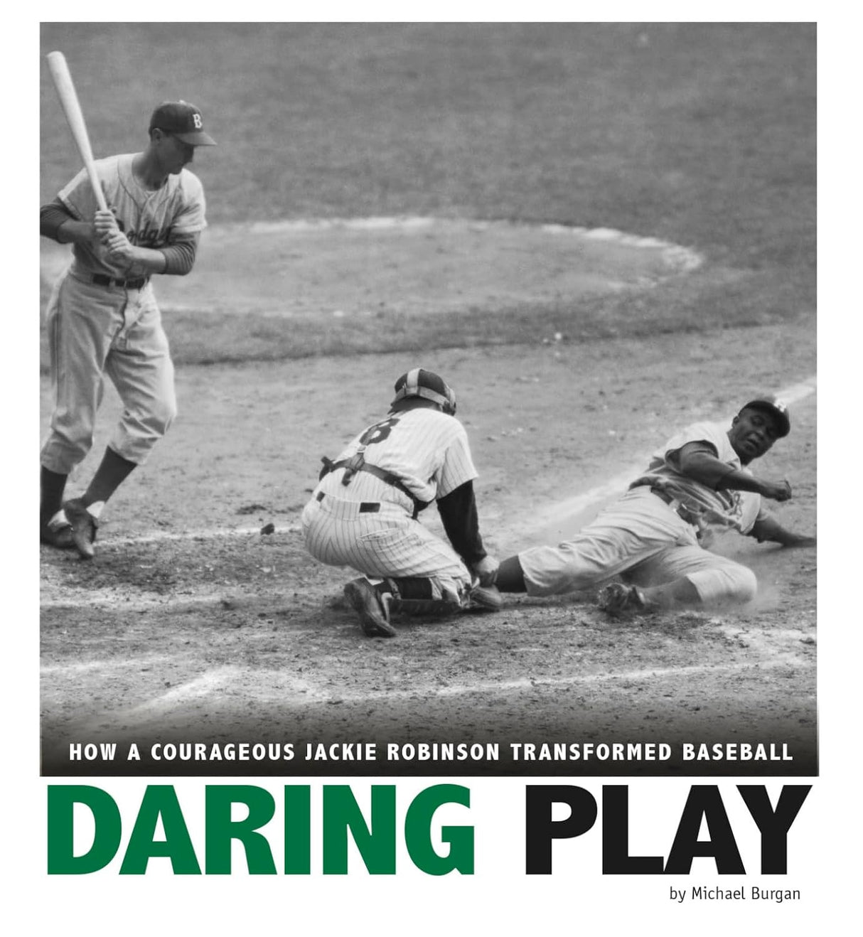 Daring Play How a Courageous Jackie Robinson Transformed Baseball (Captured History Sports)