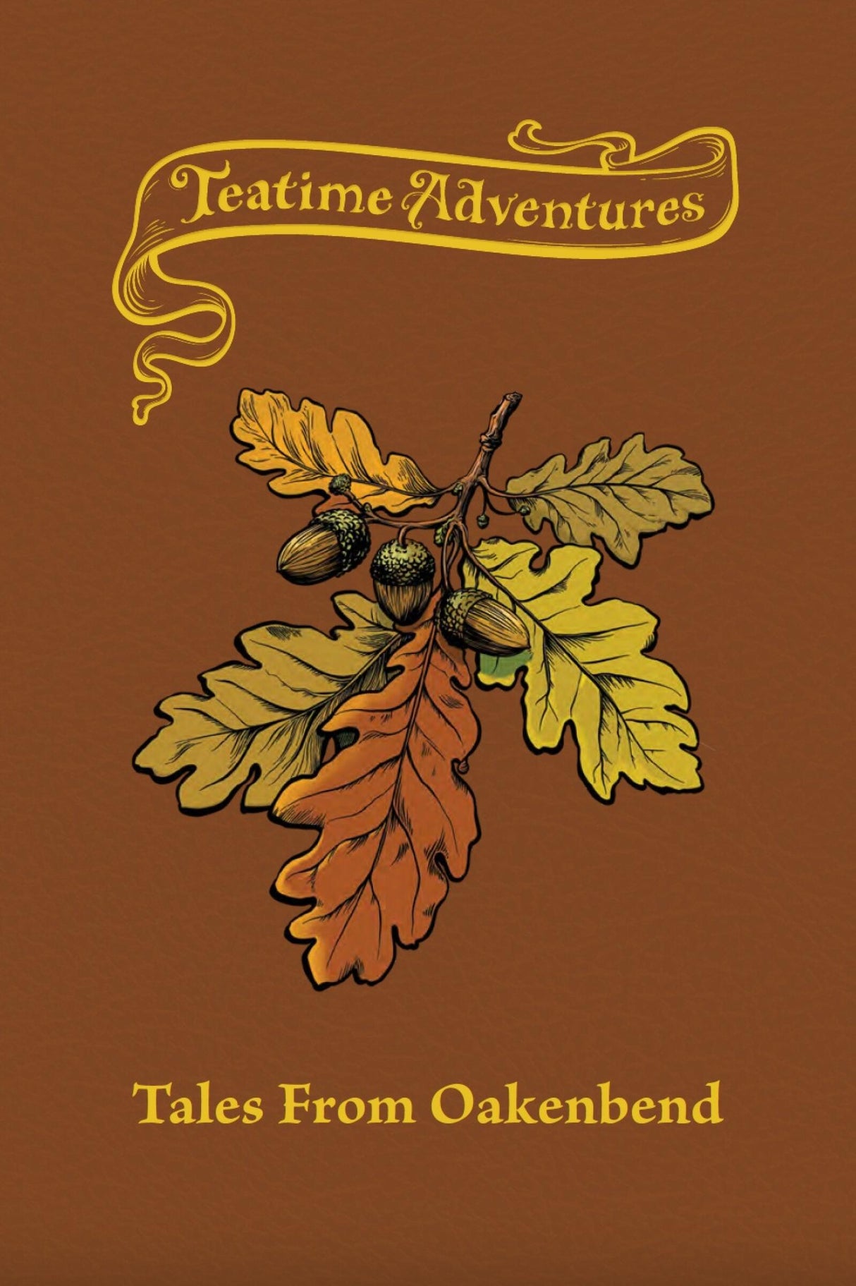 Teatime Adventures Role Playing Game Second Edition Tales from Oakenbend