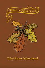 Teatime Adventures Role Playing Game Second Edition Tales from Oakenbend