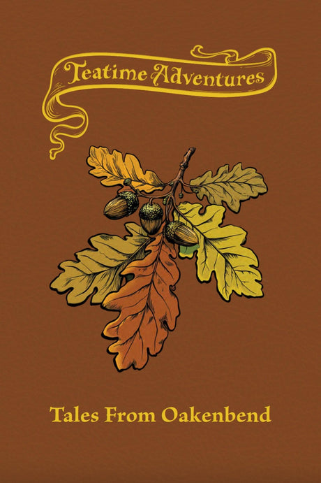 Teatime Adventures Role Playing Game Second Edition Tales from Oakenbend