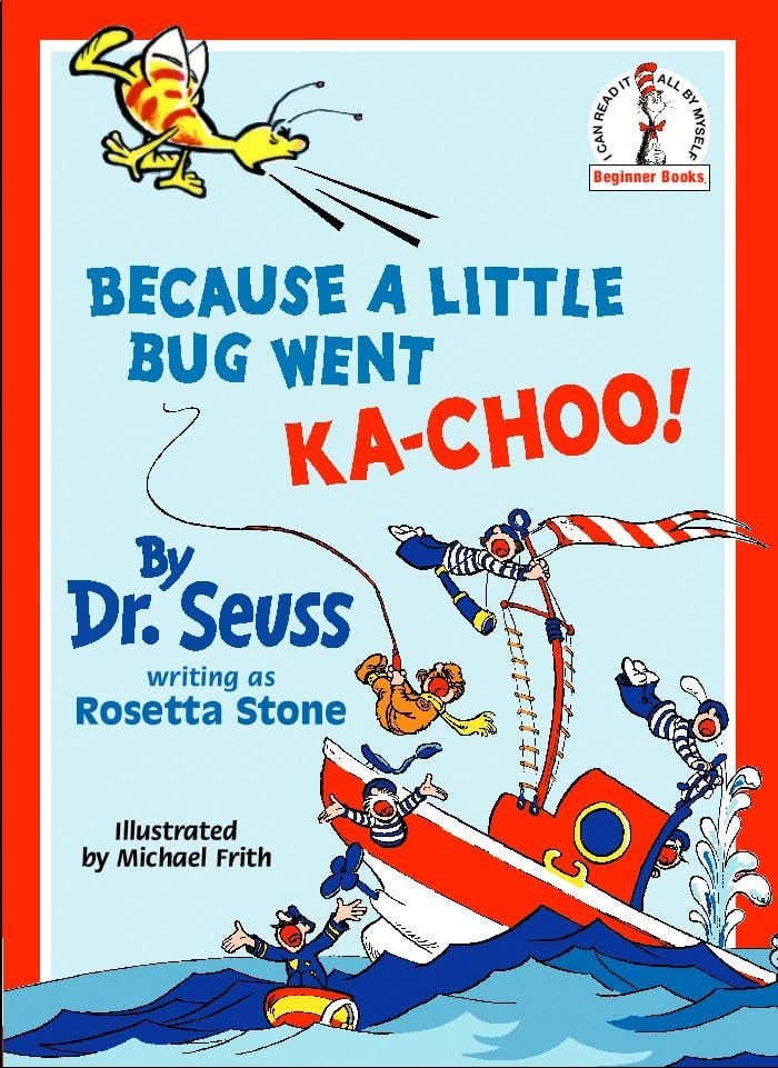 Because A Little Bug Went Ka-Choo!