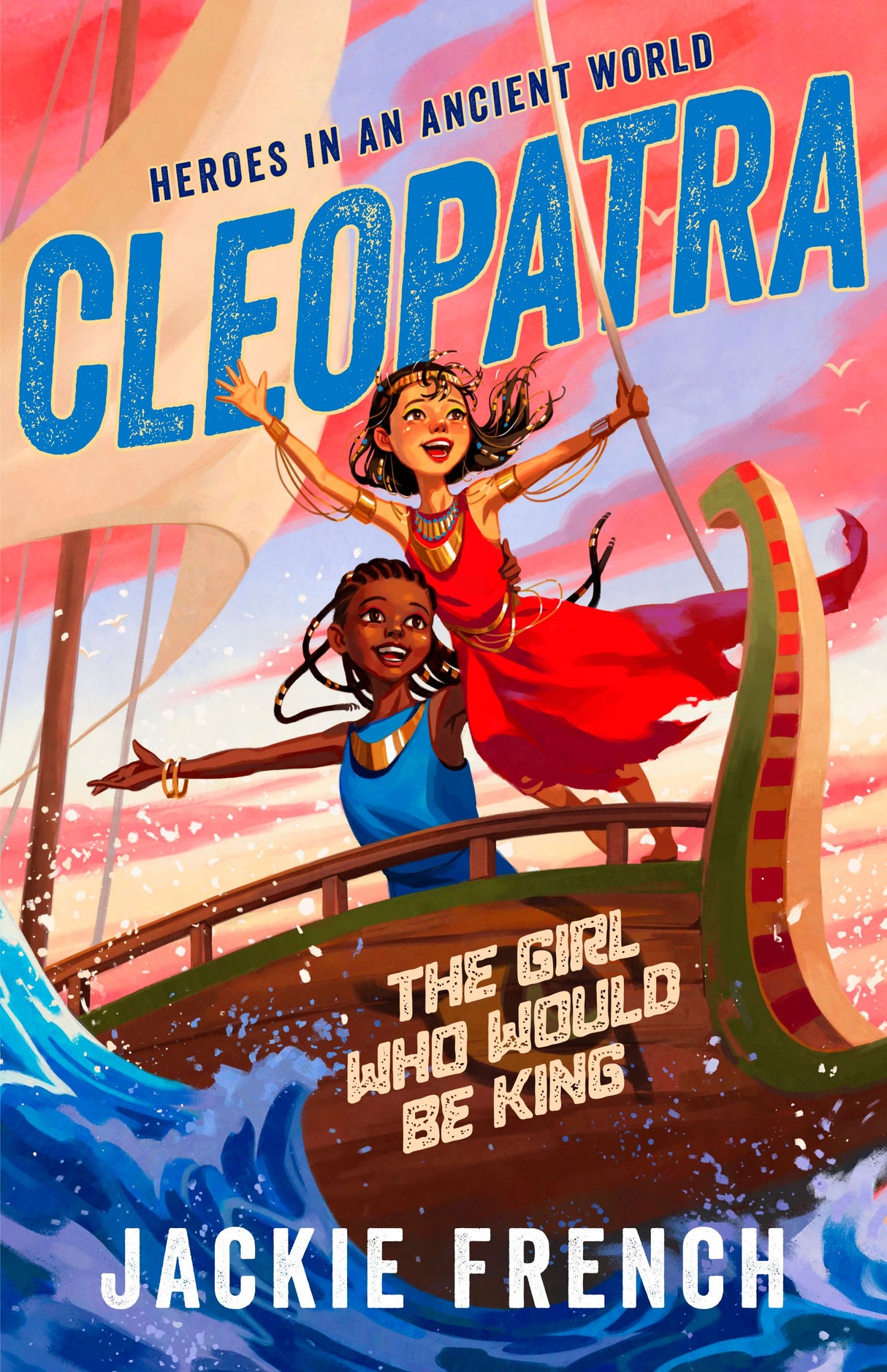 Cleopatra: The Girl Who Would Be King (Heroes in the Ancient World, #1)