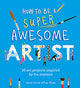 How to Be a Super Awesome Artist
