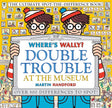 Where's Wally? Double Trouble at the Museum: The Ultimate Spot-the-Difference Book!