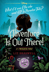 Adventure Is Out There! (Disney: A Twisted Tale #24)