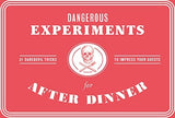 Dangerous Experiments for After Dinner
