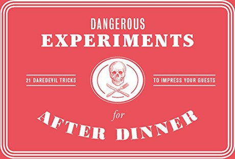 Dangerous Experiments for After Dinner