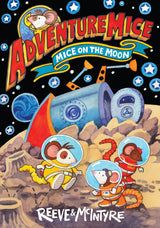 Adventuremice: Mice on the Moon - from bestselling creative dream team, Reeve and McIntyre